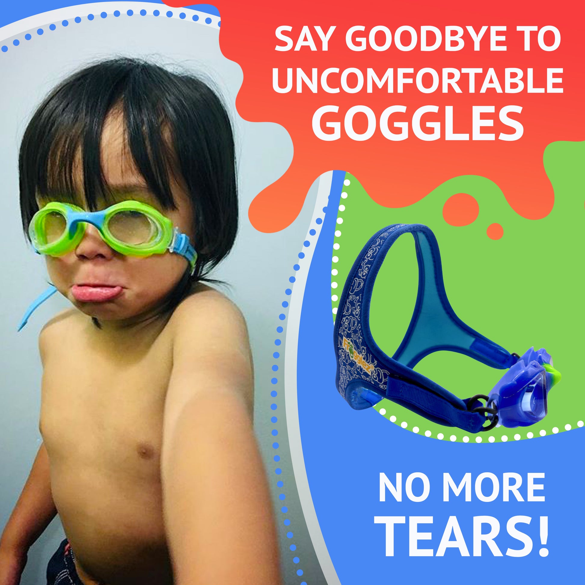 Picture of child with unfit goggles. Text reads say goodbye to uncomfortable goggles. No more tears.